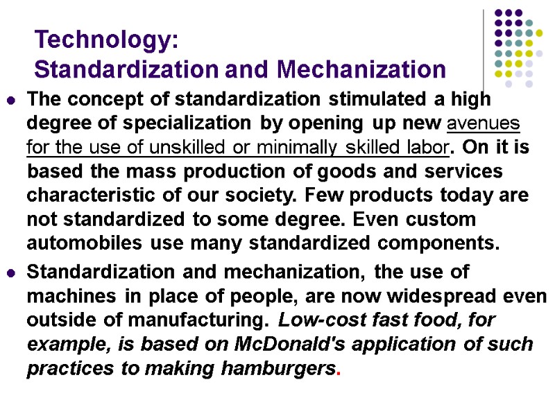 Technology: Standardization and Mechanization The concept of standardization stimulated a high degree of specialization